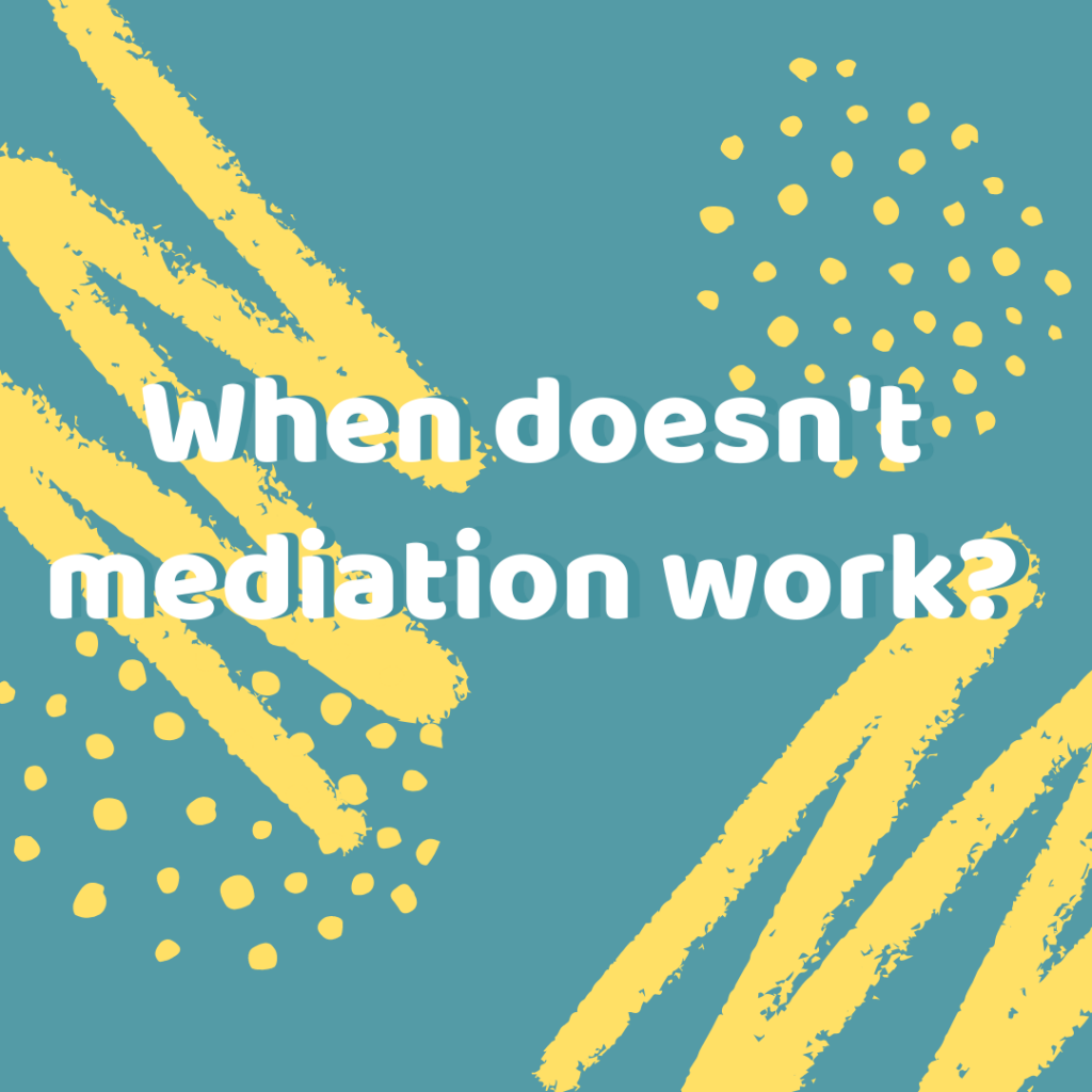 a graphic with a blue and yellow background reads, 'when doesn't mediation work?'